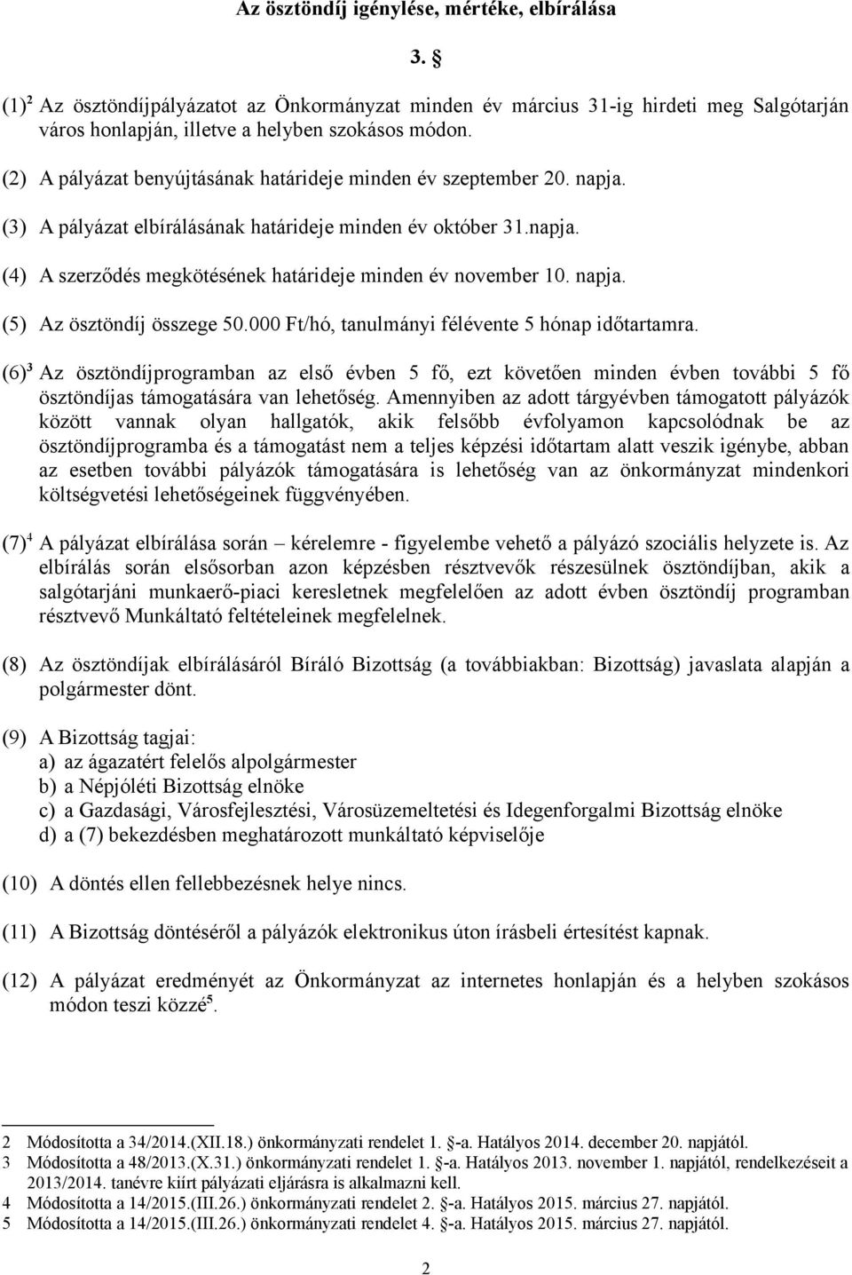 napja. (5) Az ösztöndíj összege 50.000 Ft/hó, tanulmányi félévente 5 hónap időtartamra.