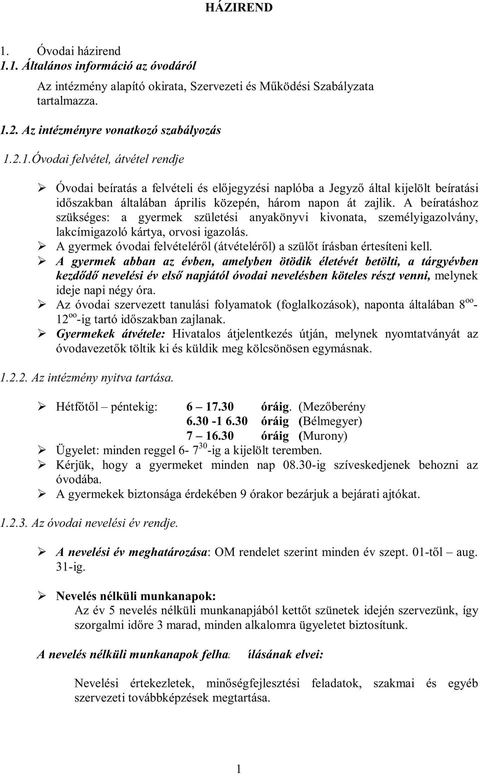 A gyermek óvodai felvételéről (átvételéről) a szülőt írásban értesíteni kell.