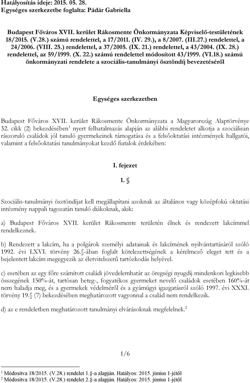 ) számú rendelettel módosított 43/1999. (VI.18.) számú önkormányzati rendelete a szociális-tanulmányi ösztöndíj bevezetéséről Egységes szerkezetben Budapest Főváros XVII.