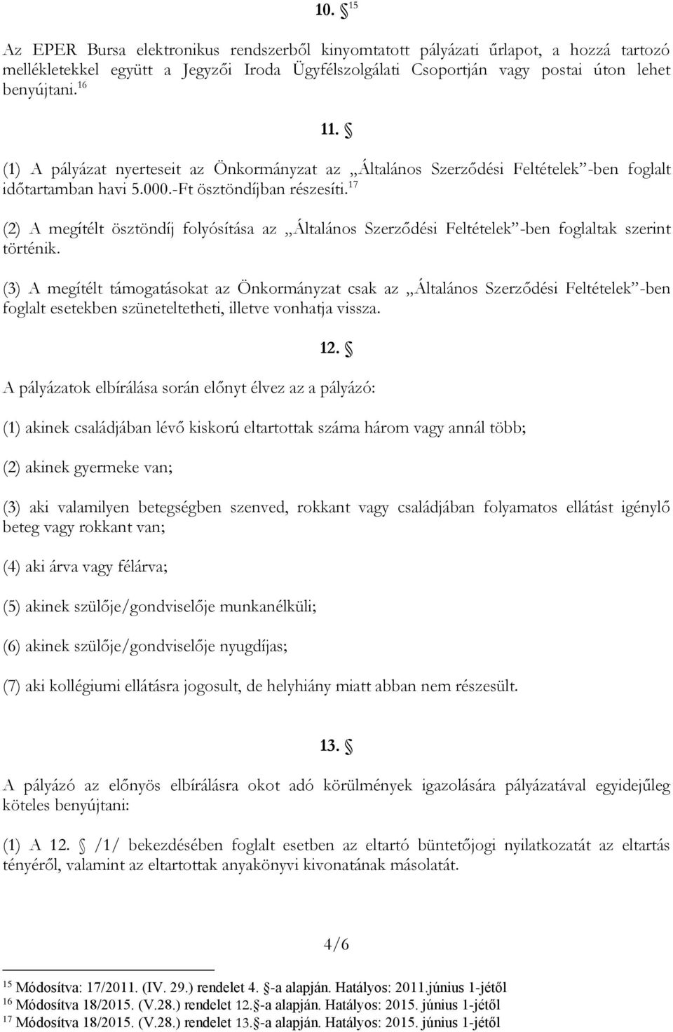 17 (2) A megítélt ösztöndíj folyósítása az Általános Szerződési Feltételek -ben foglaltak szerint történik.