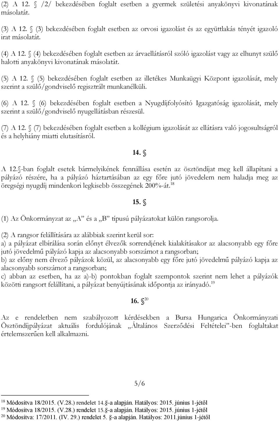 (4) bekezdésében foglalt esetben az árvaellátásról szóló igazolást vagy az elhunyt szülő halotti anyakönyvi kivonatának másolatát. (5) A 12.