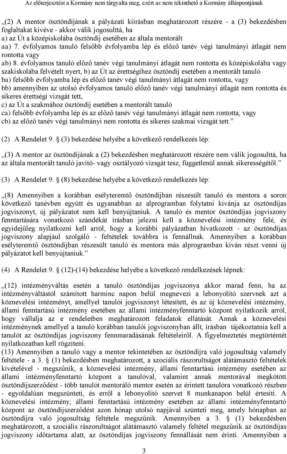 évfolyamos tanuló előző tanév végi tanulmányi átlagát nem rontotta és középiskolába vagy szakiskolába felvételt nyert, b) az Út az érettségihez ösztöndíj esetében a mentorált tanuló ba) felsőbb