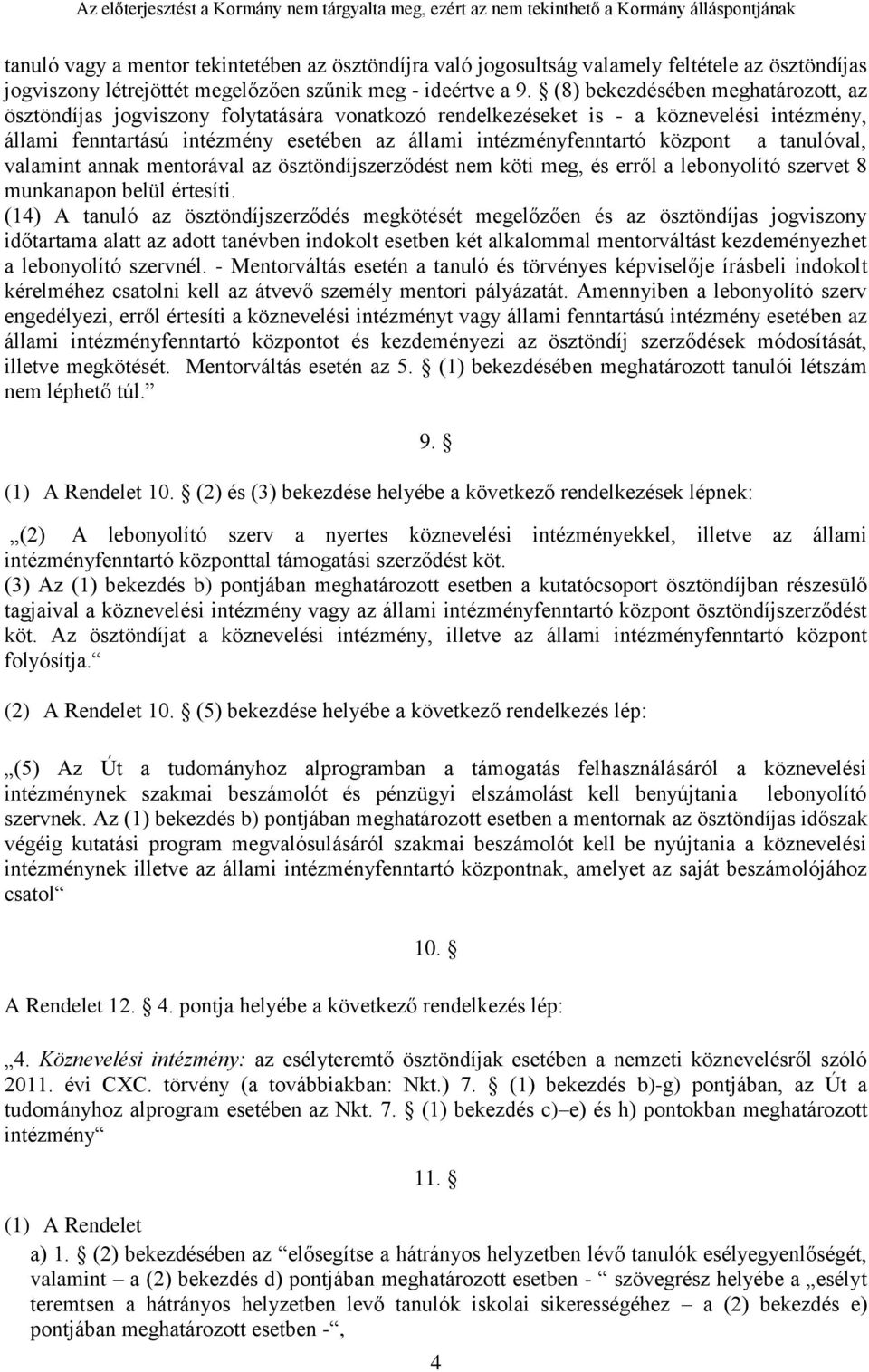 központ a tanulóval, valamint annak mentorával az ösztöndíjszerződést nem köti meg, és erről a lebonyolító szervet 8 munkanapon belül értesíti.