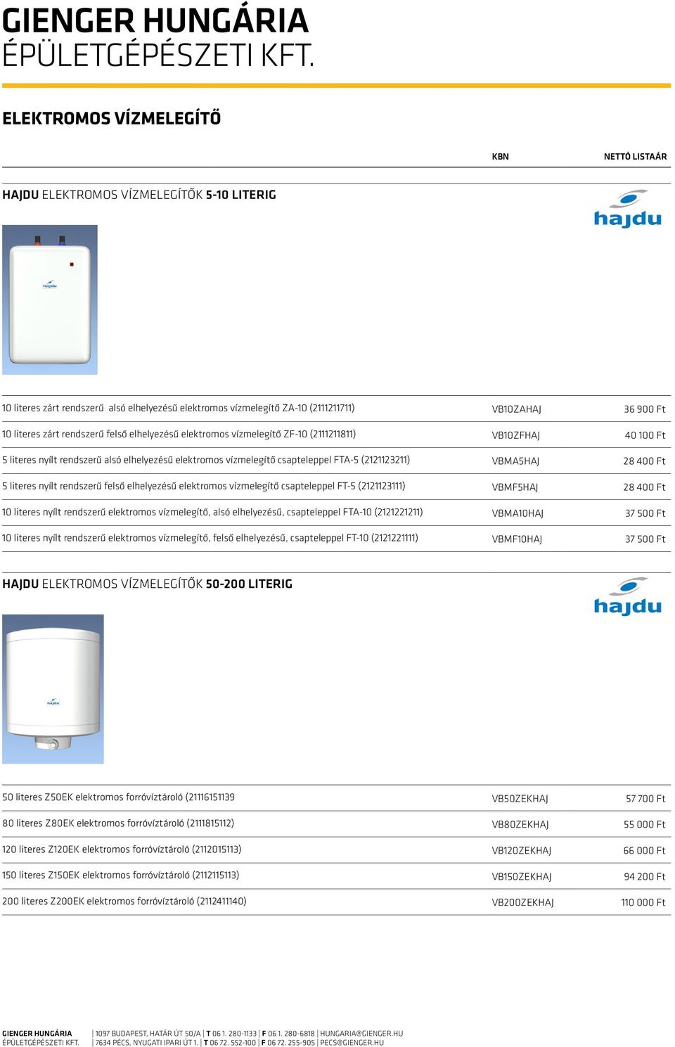 rendszerű felső elhelyezésű elektromos vízmelegítő csapteleppel FT-5 (2121123111) VBMF5HAJ 28 400 Ft 10 literes nyílt rendszerű elektromos vízmelegítő, alsó elhelyezésű, csapteleppel FTA-10