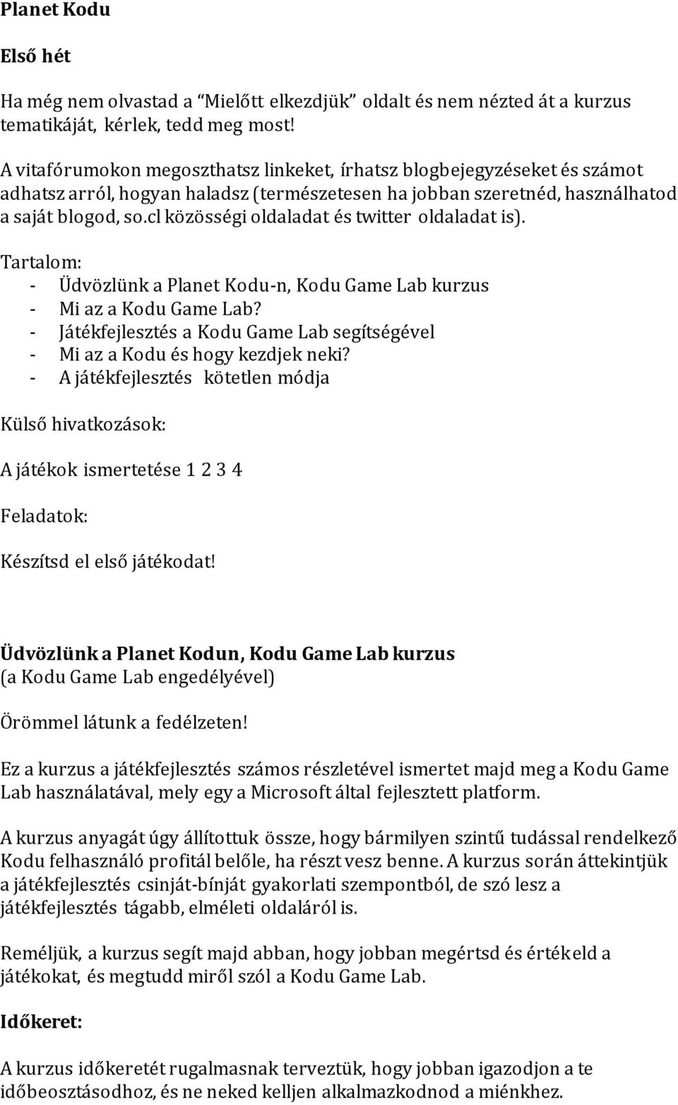 cl közösségi oldaladat és twitter oldaladat is). Tartalom: - Üdvözlünk a Planet Kodu-n, Kodu Game Lab kurzus - Mi az a Kodu Game Lab?