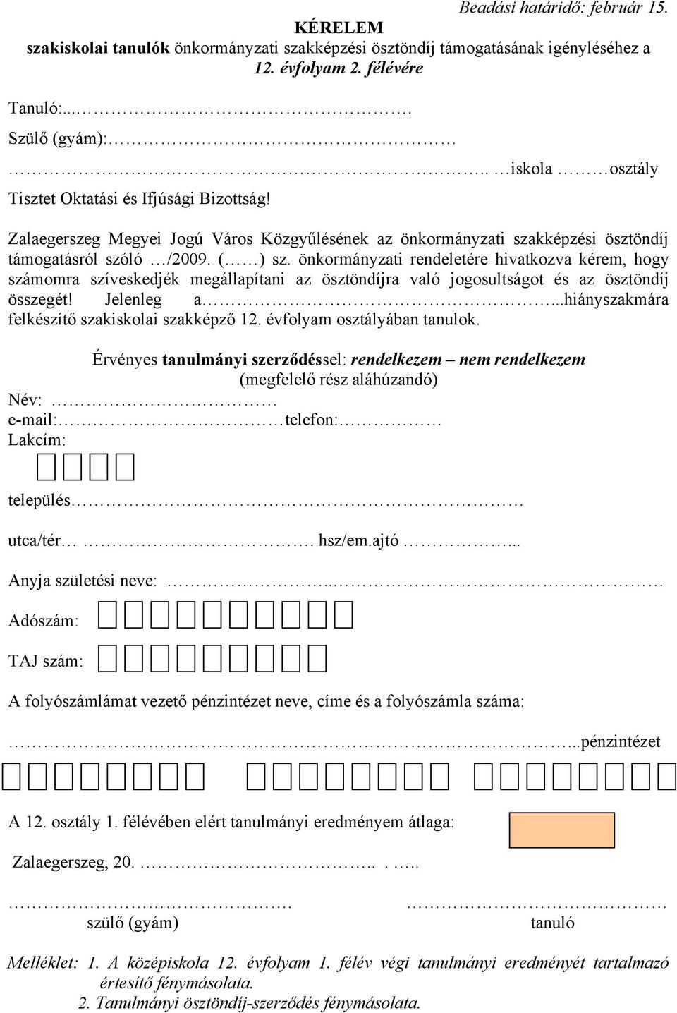 .hiányszakmára felkészítő szakiskolai szakképző 12. évfolyam osztályában tanulok.