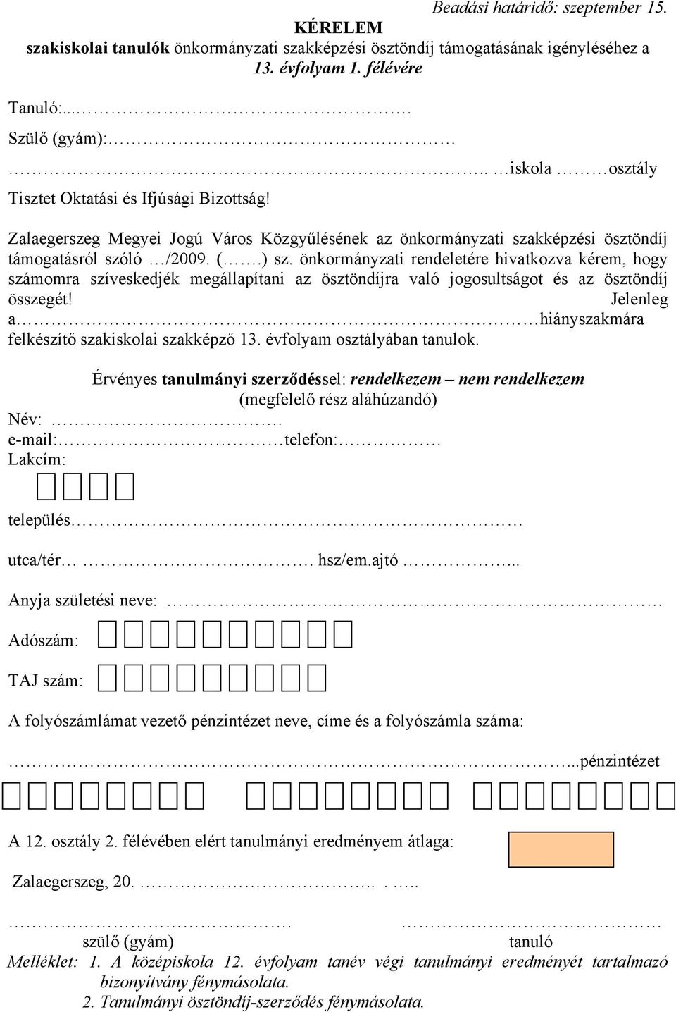 Jelenleg ahiányszakmára felkészítő szakiskolai szakképző 13. évfolyam osztályában tanulok.