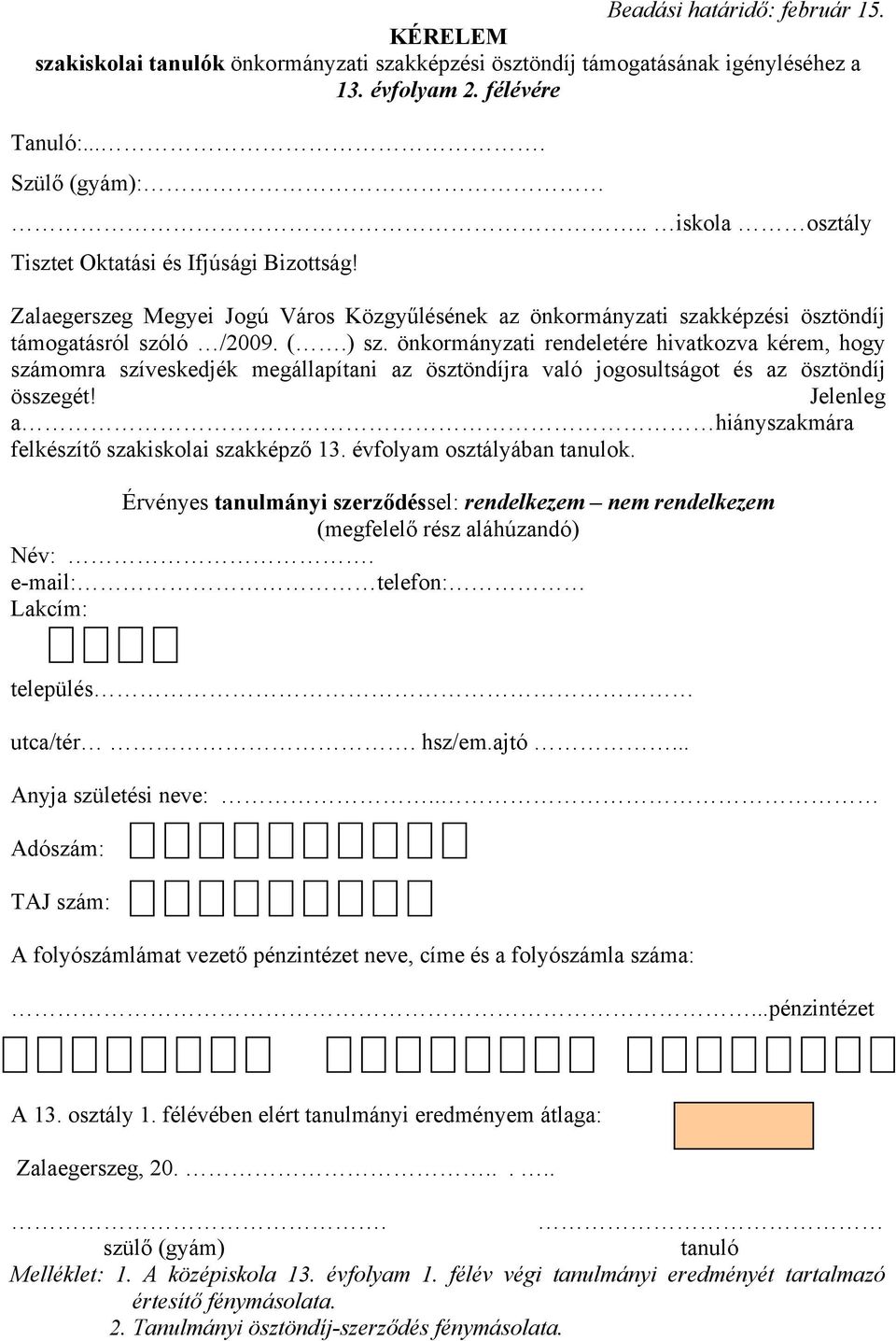 Jelenleg ahiányszakmára felkészítő szakiskolai szakképző 13. évfolyam osztályában tanulok.