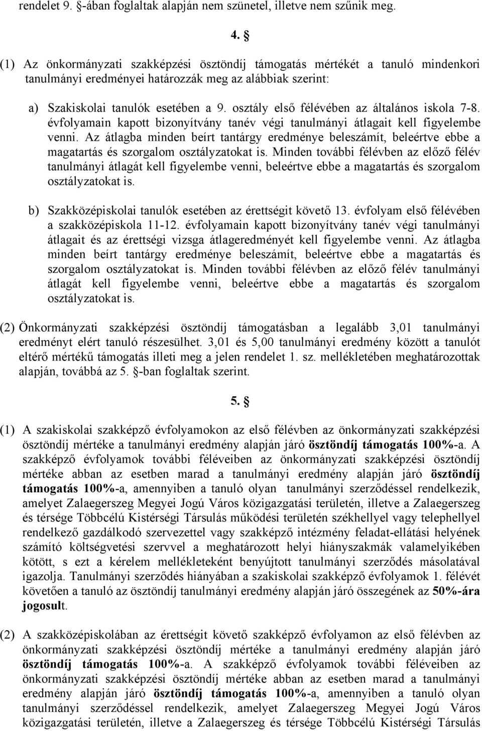 osztály első félévében az általános iskola 7-8. évfolyamain kapott bizonyítvány tanév végi tanulmányi átlagait kell figyelembe venni.