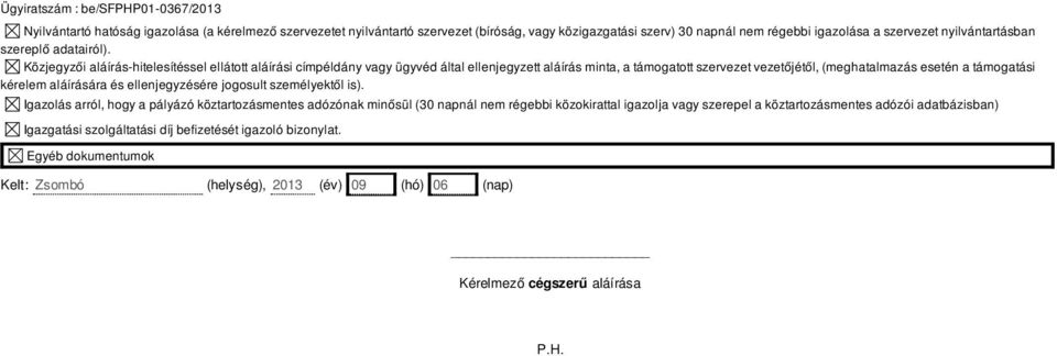 Közjegyzői aláírás-hitelesítéssel ellátott aláírási címpéldány vagy ügyvéd által ellenjegyzett aláírás minta, a támogatott szervezet vezetőjétől, (meghatalmazás esetén a támogatási kérelem