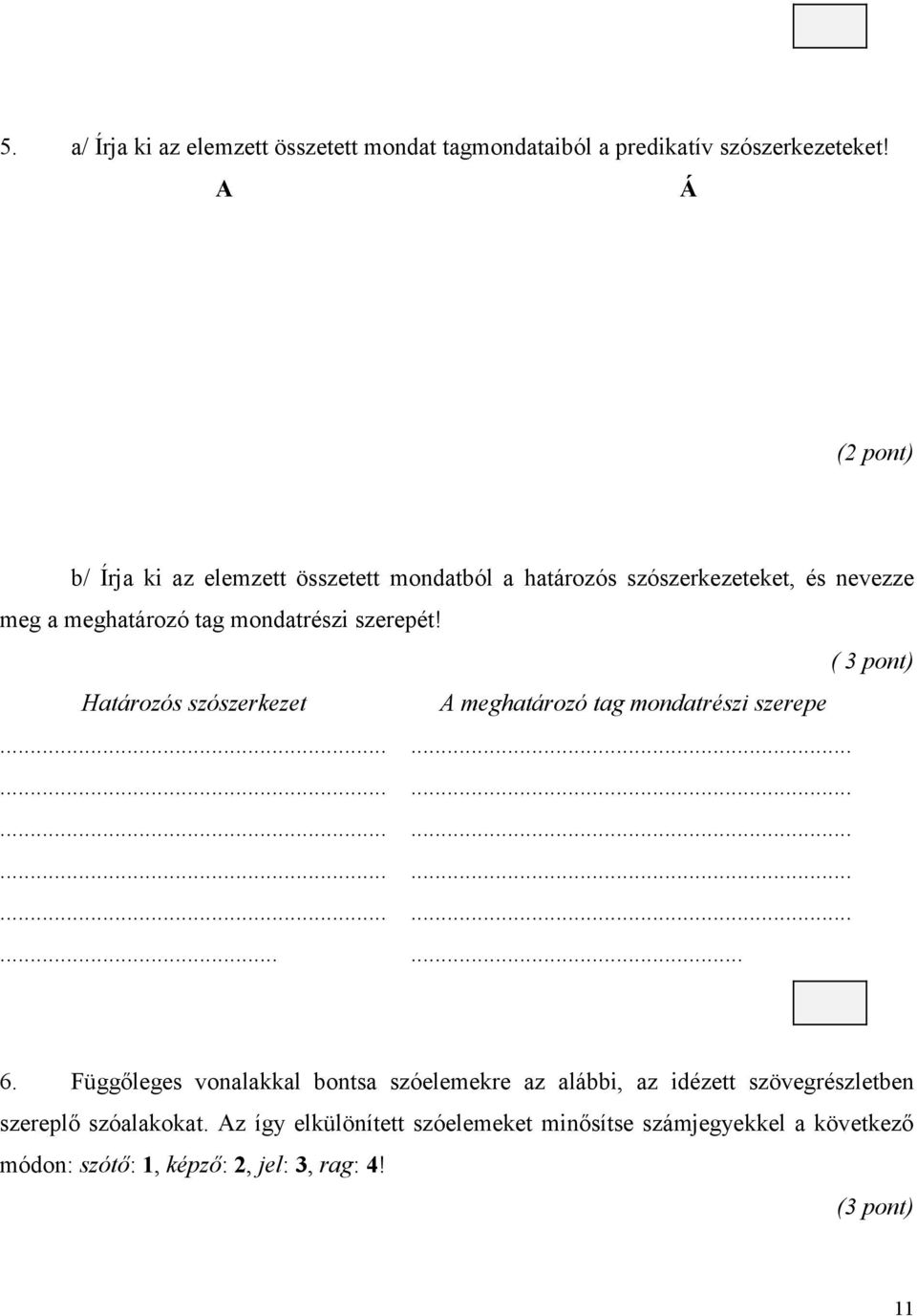 ( 3 pont) Határozós szószerkezet A meghatározó tag mondatrészi szerepe.................................... 6.