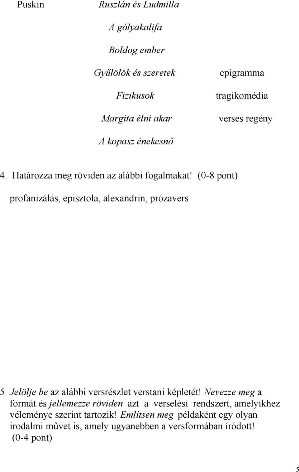 Jelölje be az alábbi versrészlet verstani képletét!