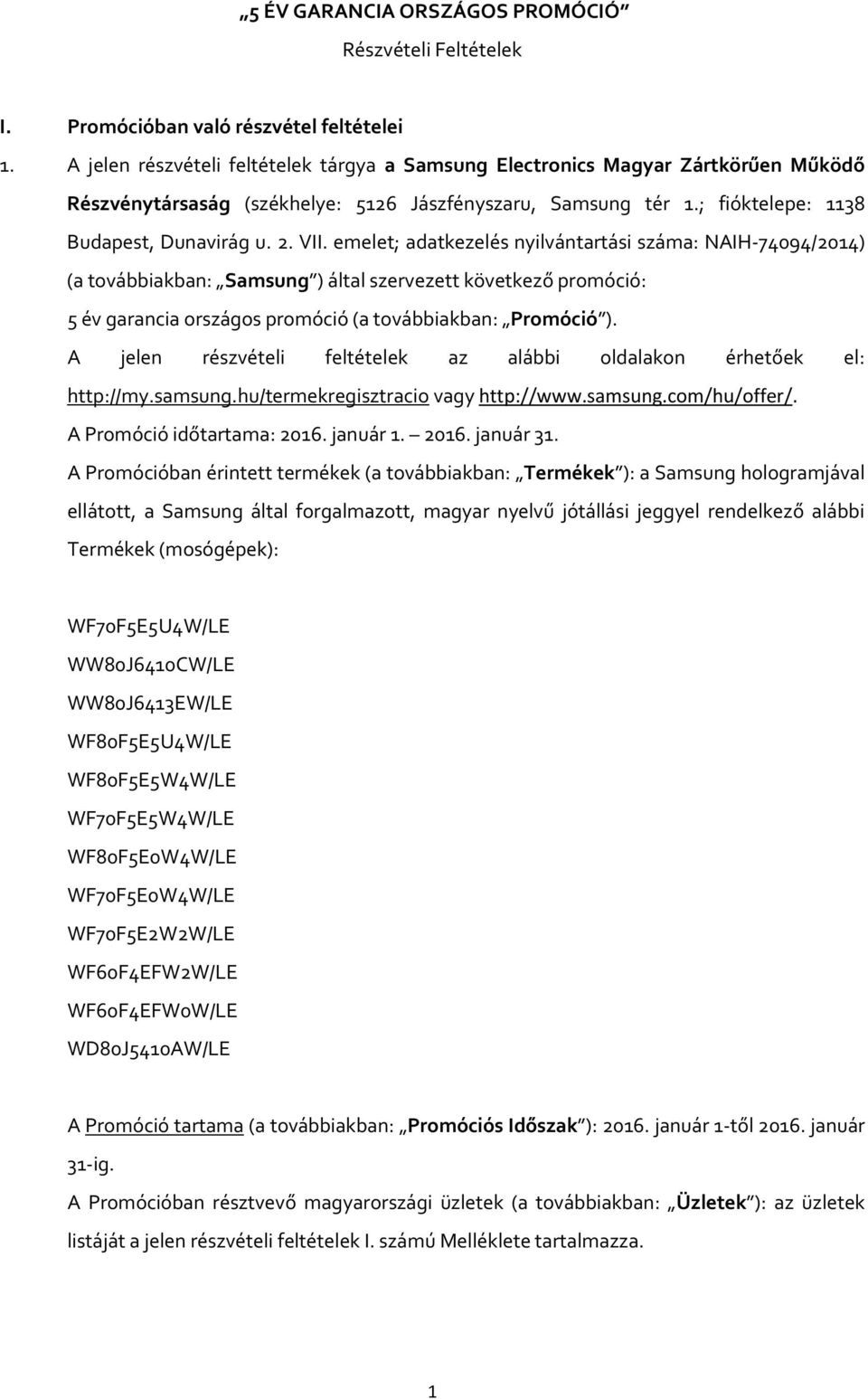 emelet; adatkezelés nyilvántartási száma: NAIH-74094/2014) (a továbbiakban: Samsung ) által szervezett következő promóció: 5 év garancia országos promóció (a továbbiakban: Promóció ).