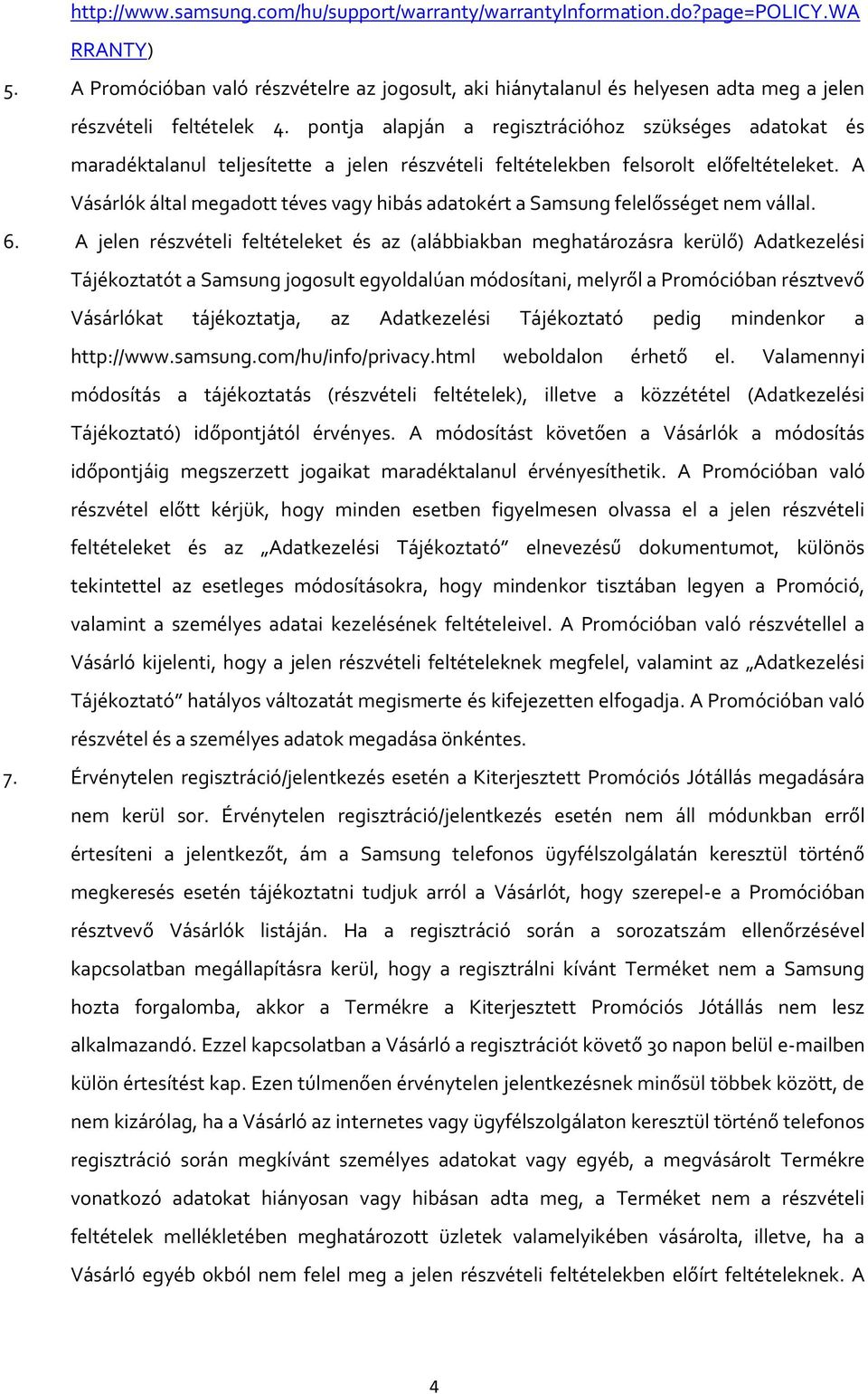 pontja alapján a regisztrációhoz szükséges adatokat és maradéktalanul teljesítette a jelen részvételi feltételekben felsorolt előfeltételeket.