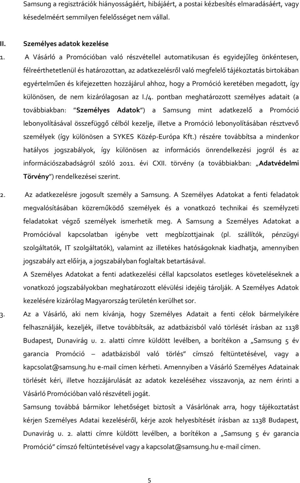 kifejezetten hozzájárul ahhoz, hogy a Promóció keretében megadott, így különösen, de nem kizárólagosan az I./4.