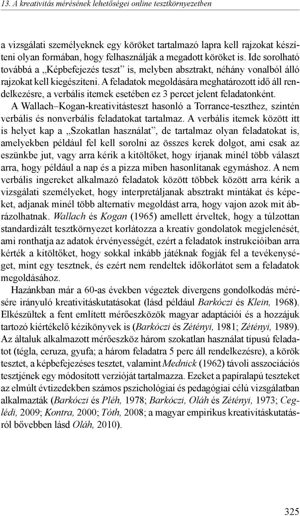 A feladatok megoldására meghatározott idő áll rendelkezésre, a verbális itemek esetében ez 3 percet jelent feladatonként.