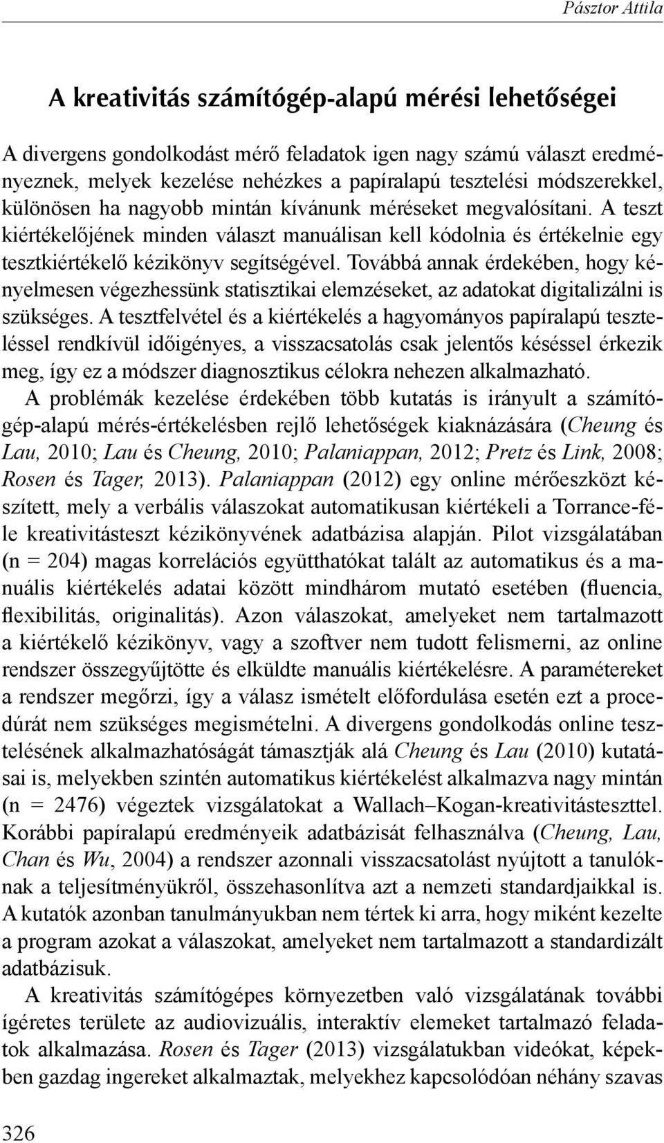 Továbbá annak érdekében, hogy kényelmesen végezhessünk statisztikai elemzéseket, az adatokat digitalizálni is szükséges.