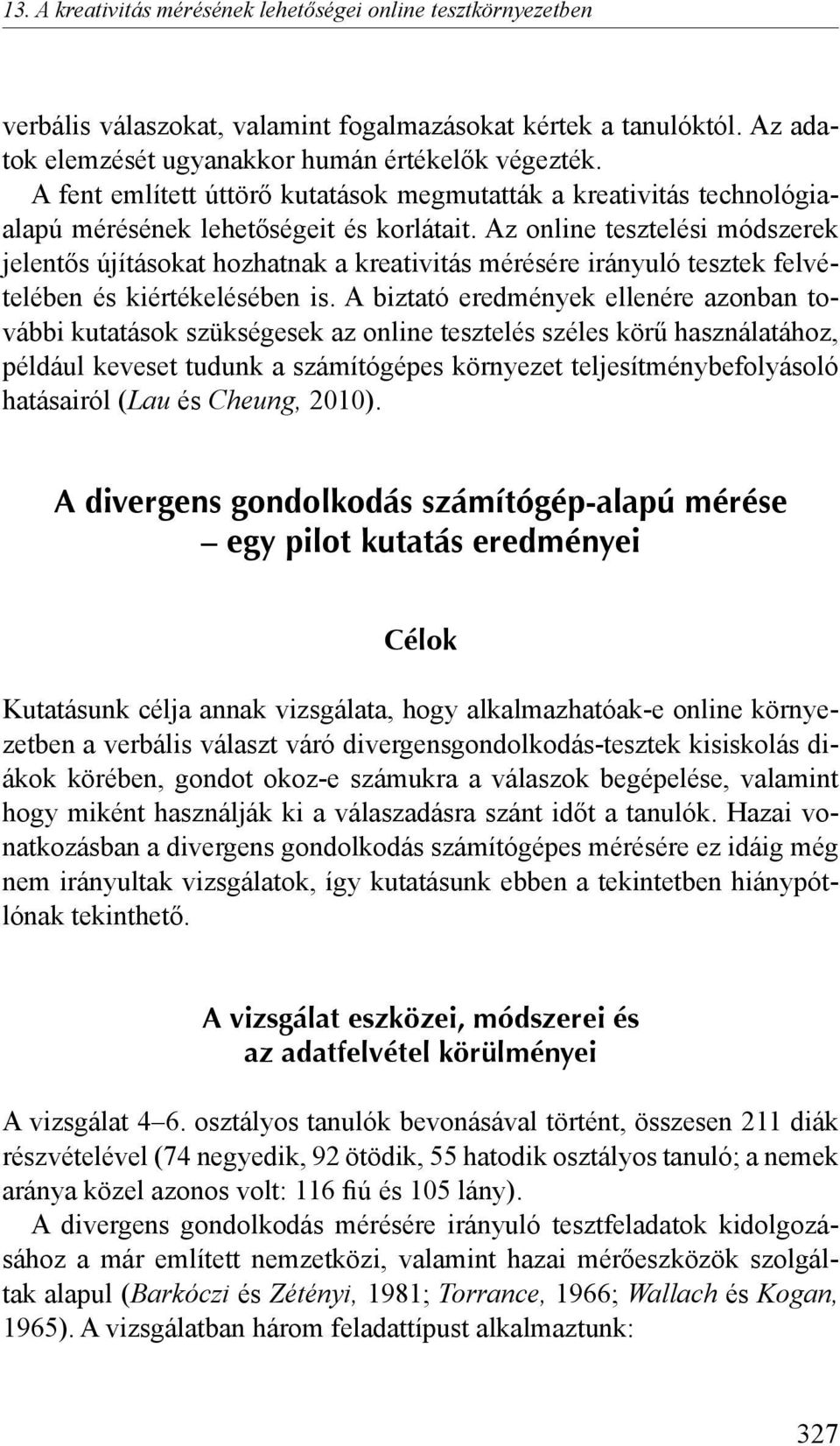 Az online tesztelési módszerek jelentős újításokat hozhatnak a kreativitás mérésére irányuló tesztek felvételében és kiértékelésében is.