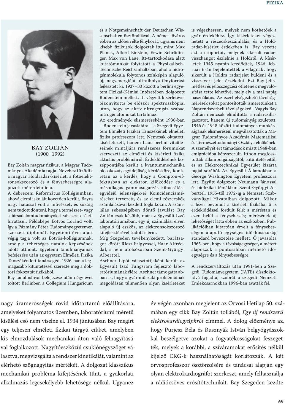 A debreceni Református Kollégiumban, ahová elemi iskoláit követően került, Bayra nagy hatással volt a művészet, és sokáig nem tudott dönteni, hogy a természet- vagy a társadalomtudományokat