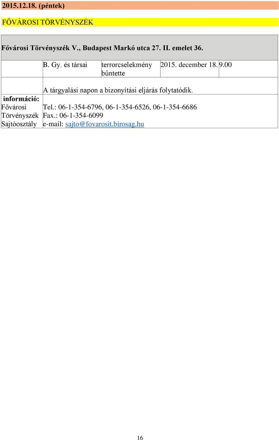 00 információ: Fővárosi Törvényszék Sajtóosztály A tárgyalási napon a bizonyítási eljárás