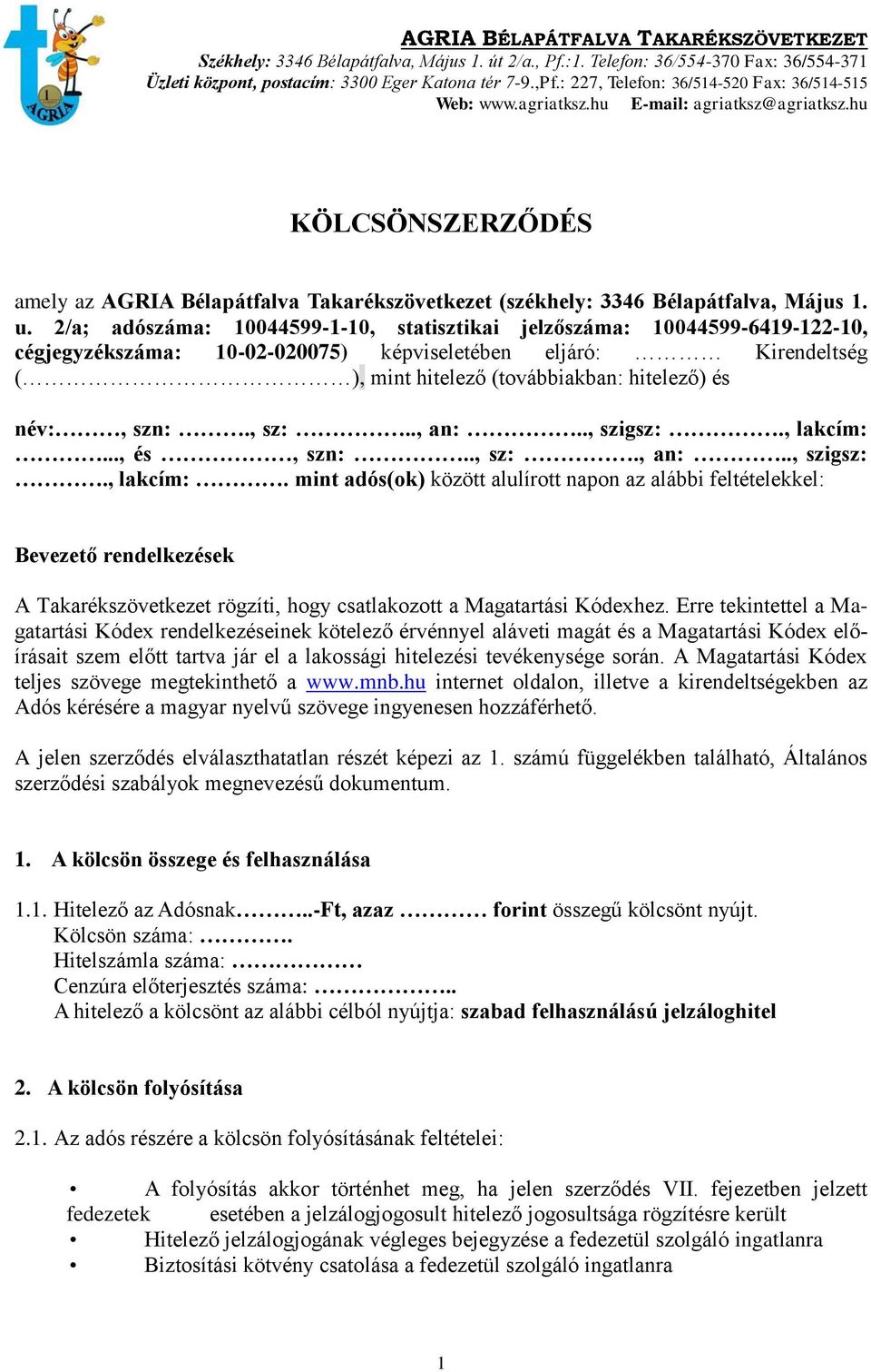 u. 2/a; adószáma: 10044599-1-10, statisztikai jelzőszáma: 10044599-6419-122-10, cégjegyzékszáma: 10-02-020075) képviseletében eljáró: Kirendeltség ( ), mint hitelező (továbbiakban: hitelező) és név:,