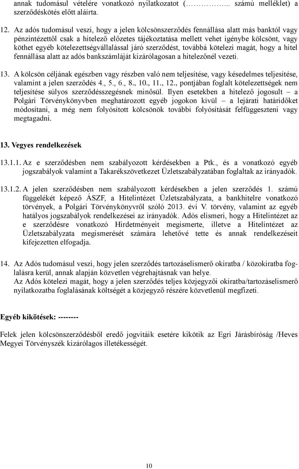 kötelezettségvállalással járó szerződést, továbbá kötelezi magát, hogy a hitel fennállása alatt az adós bankszámláját kizárólagosan a hitelezőnél vezeti. 13.