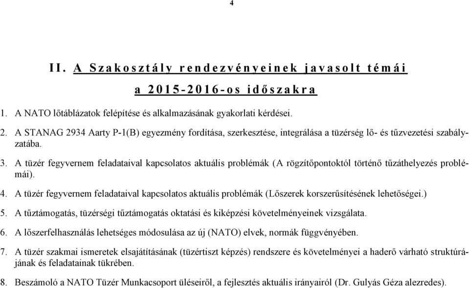 A tüzér fegyvernem feladataival kapcsolatos aktuális problémák (A rögzítőpontoktól történő tűzáthelyezés problémái). 4.