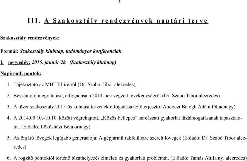 A tüzér szakosztály 2015-ös kutatási tervének elfogadása (Előterjesztő: Andóczi Balogh Ádám főhadnagy) 4. A 2014.09.10.