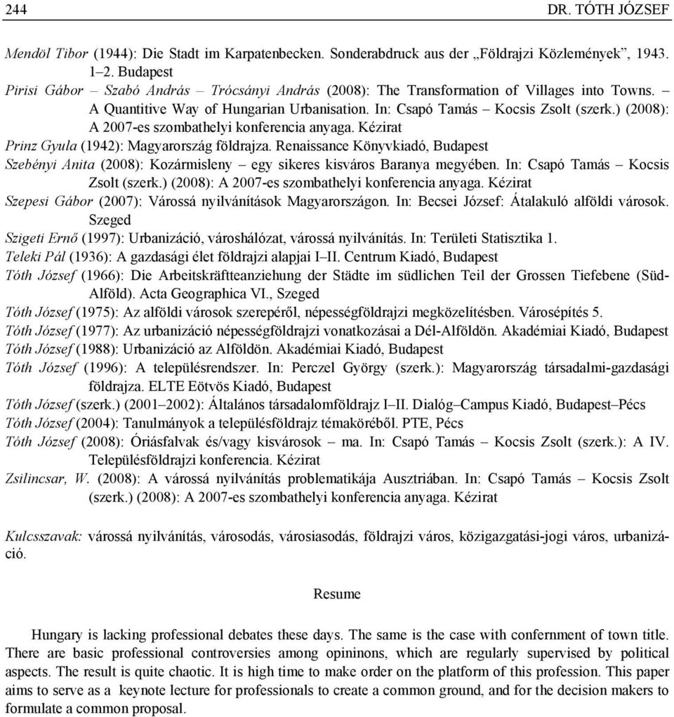 ) (2008): A 2007-es szombathelyi konferencia anyaga. Kézirat Prinz Gyula (1942): Magyarország földrajza.