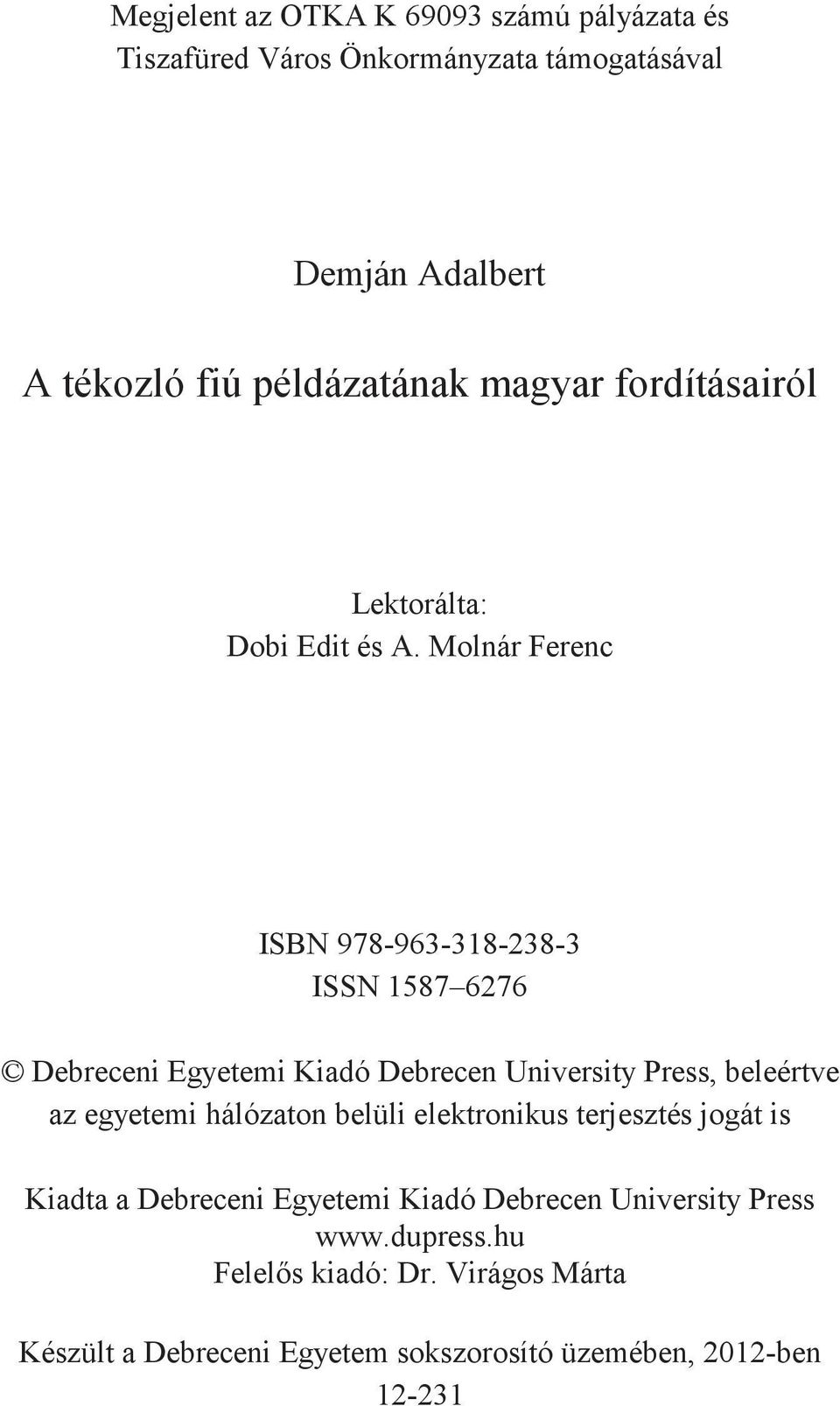 Molnár Ferenc ISBN 978-963-318-238-3 ISSN 1587 6276 Debreceni Egyetemi Kiadó Debrecen University Press, beleértve az egyetemi