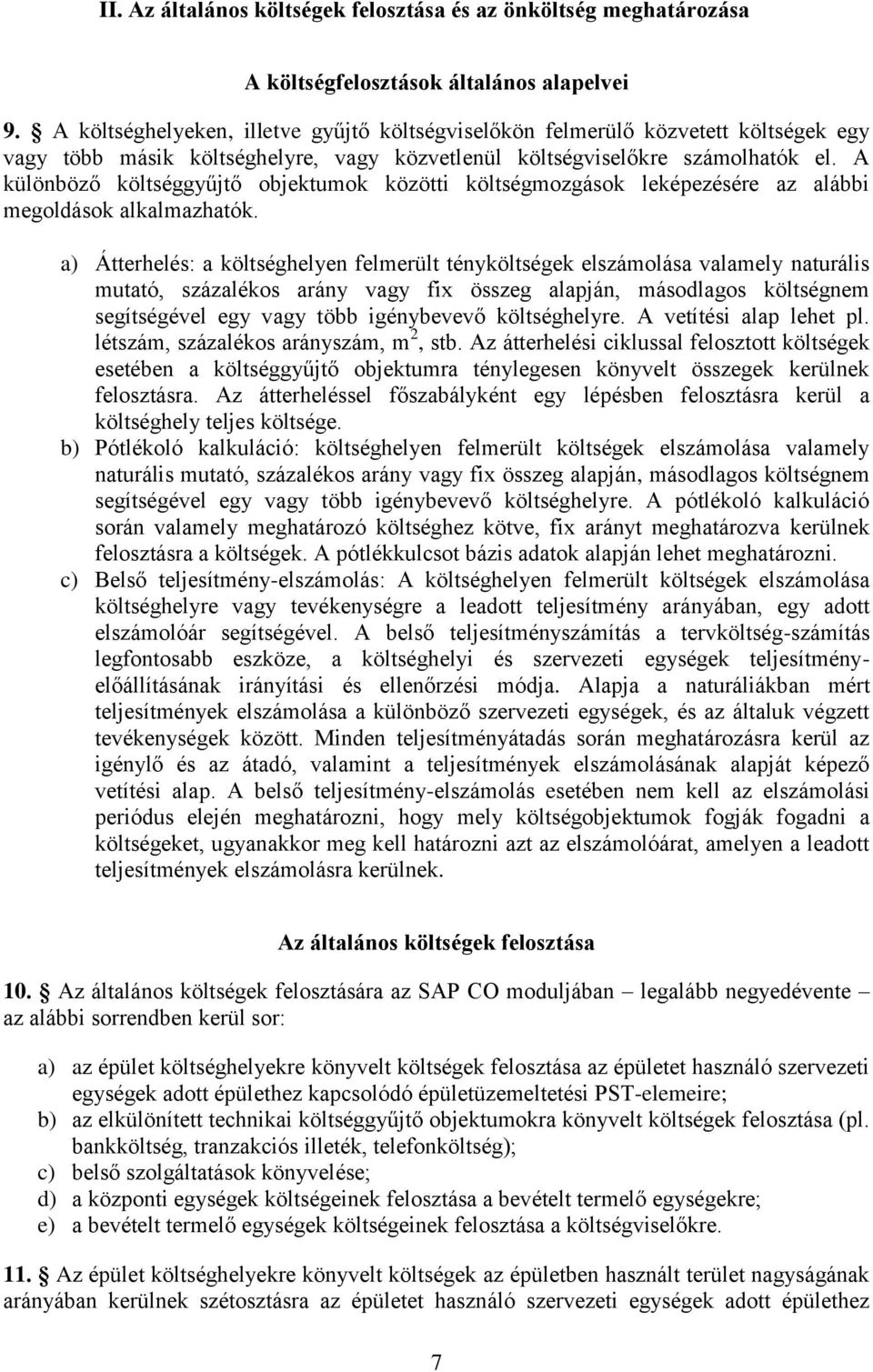 A különböző költséggyűjtő objektumok közötti költségmozgások leképezésére az alábbi megoldások alkalmazhatók.