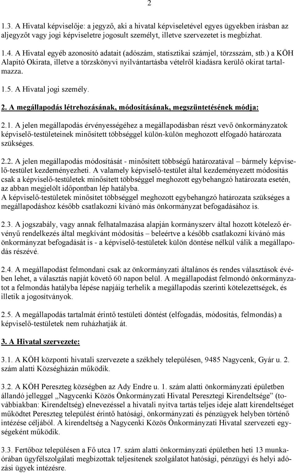 A Hivatal jogi személy. 2. A megállapodás létrehozásának, módosításának, megszüntetésének módja: 2.1.