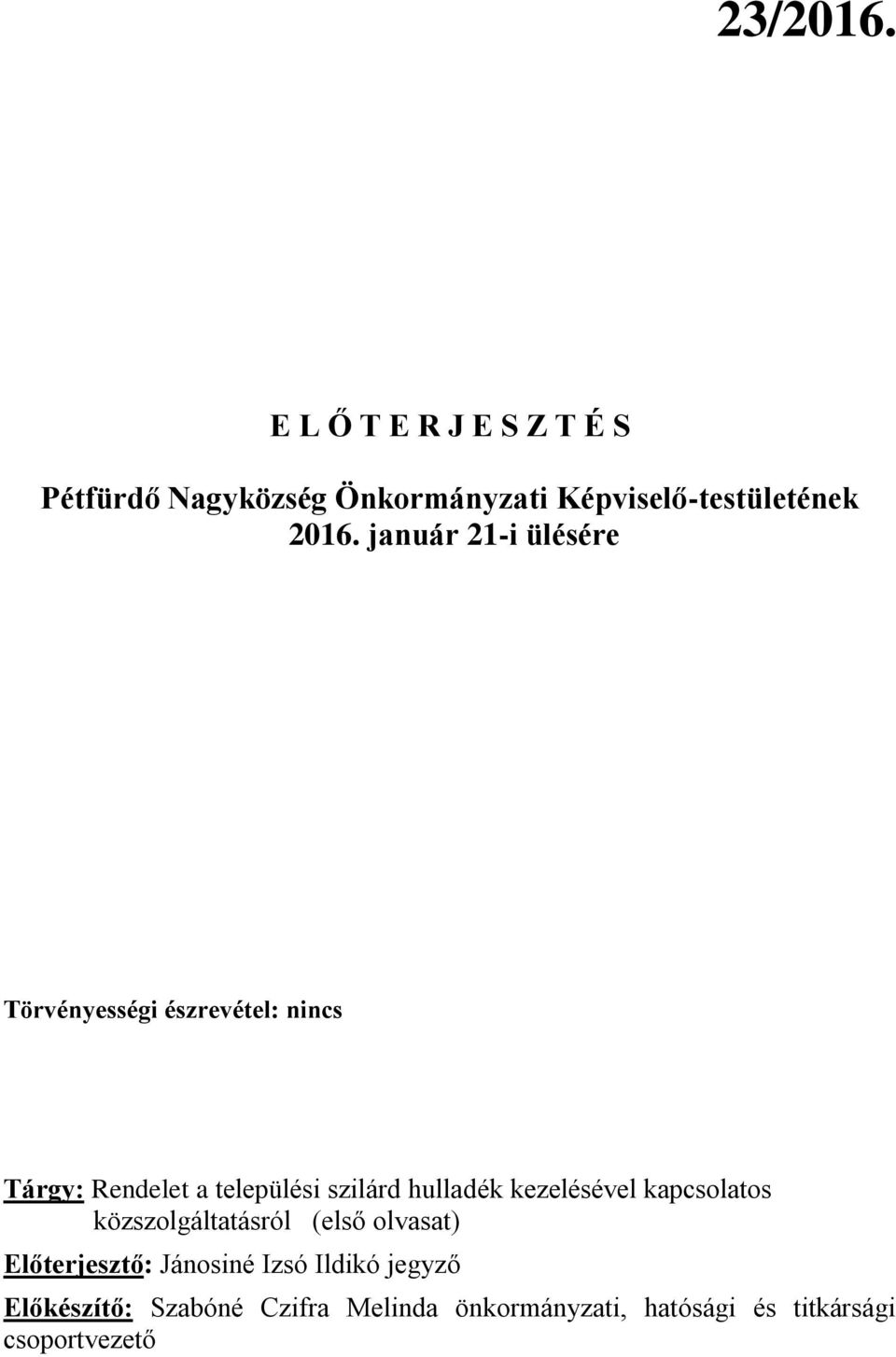 január 21-i ülésére Törvényességi észrevétel: nincs Tárgy: Rendelet a települési szilárd