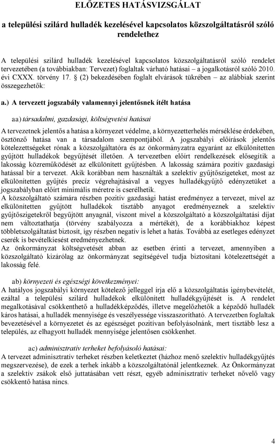 (2) bekezdésében foglalt elvárások tükrében az alábbiak szerint összegezhetők: a.