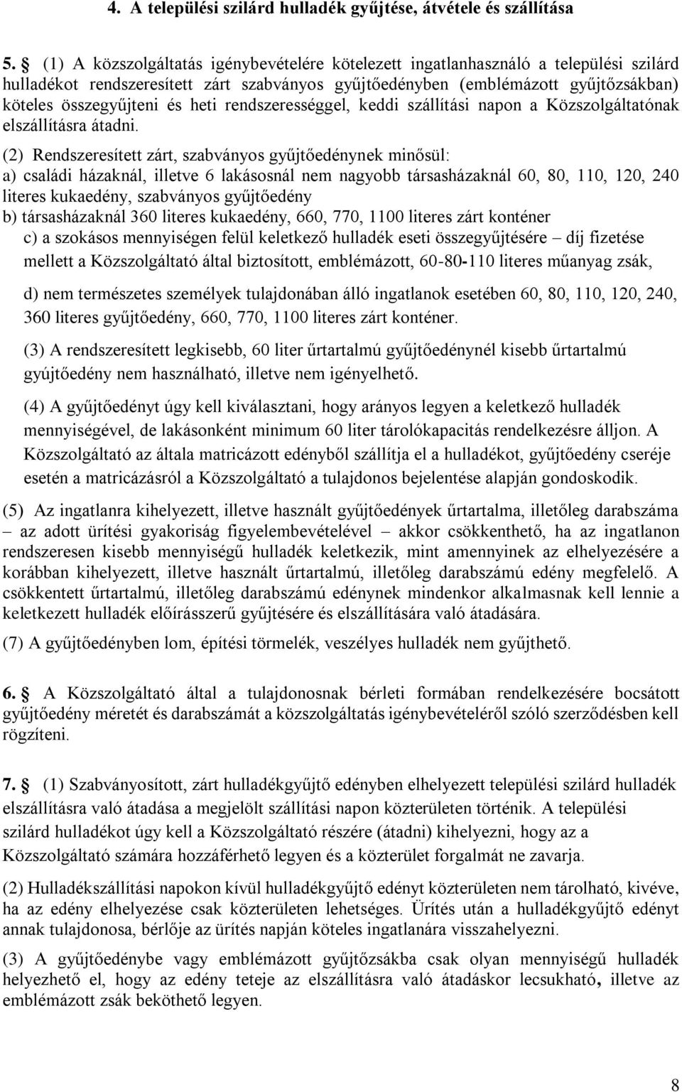 heti rendszerességgel, keddi szállítási napon a Közszolgáltatónak elszállításra átadni.