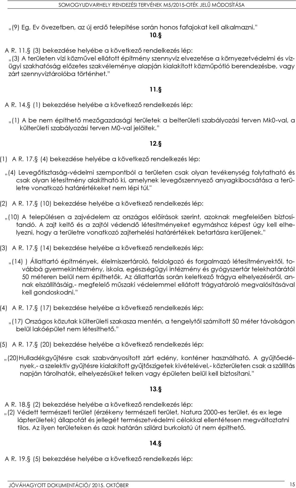 kialakított közműpótló berendezésbe, vagy zárt szennyvíztárolóba történhet. 11. A R. 14.