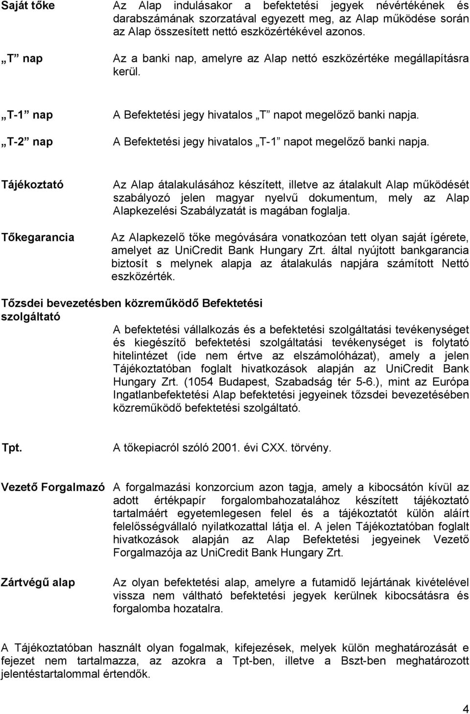 A Befektetési jegy hivatalos T-1 napot megelőző banki napja.