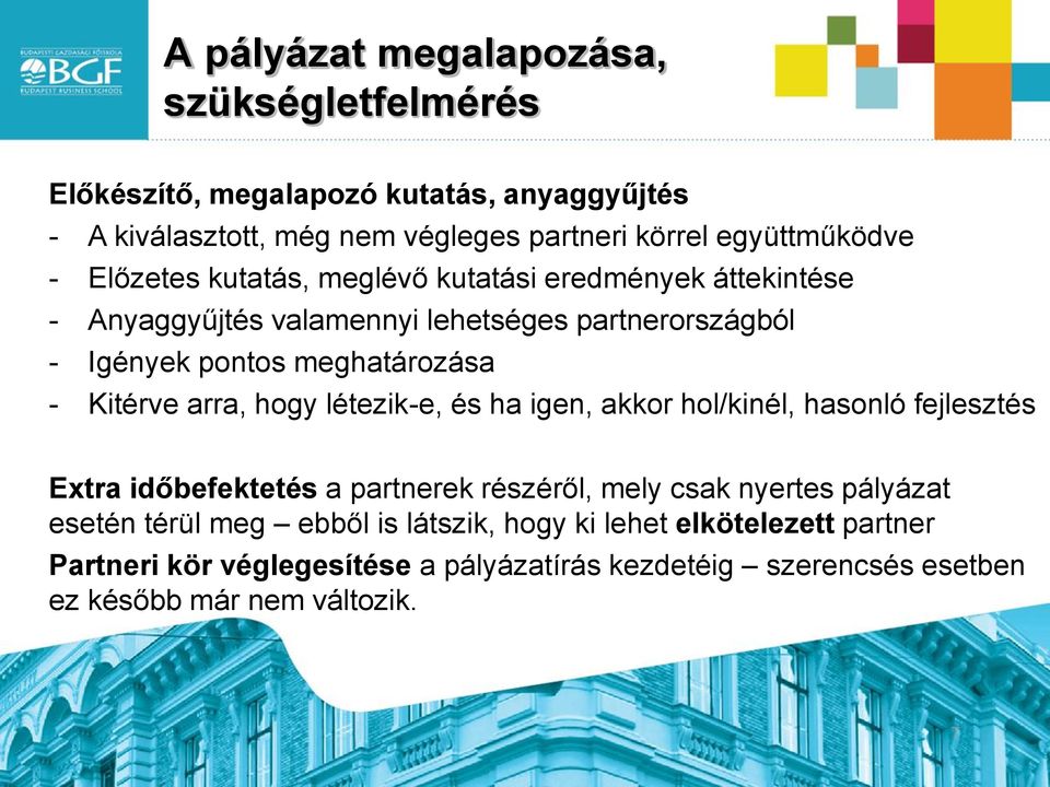 arra, hogy létezik-e, és ha igen, akkor hol/kinél, hasonló fejlesztés Extra időbefektetés a partnerek részéről, mely csak nyertes pályázat esetén térül