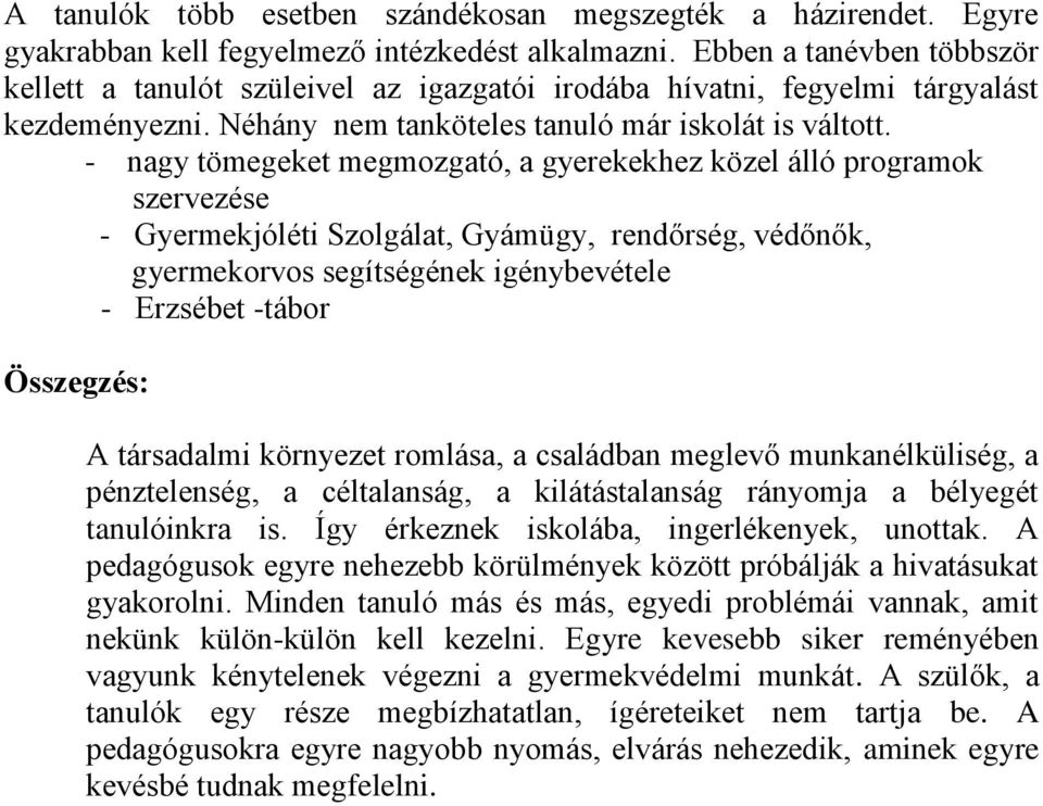 - nagy tömegeket megmozgató, a gyerekekhez közel álló programok szervezése - Gyermekjóléti Szolgálat, Gyámügy, rendőrség, védőnők, gyermekorvos segítségének igénybevétele - Erzsébet -tábor Összegzés: