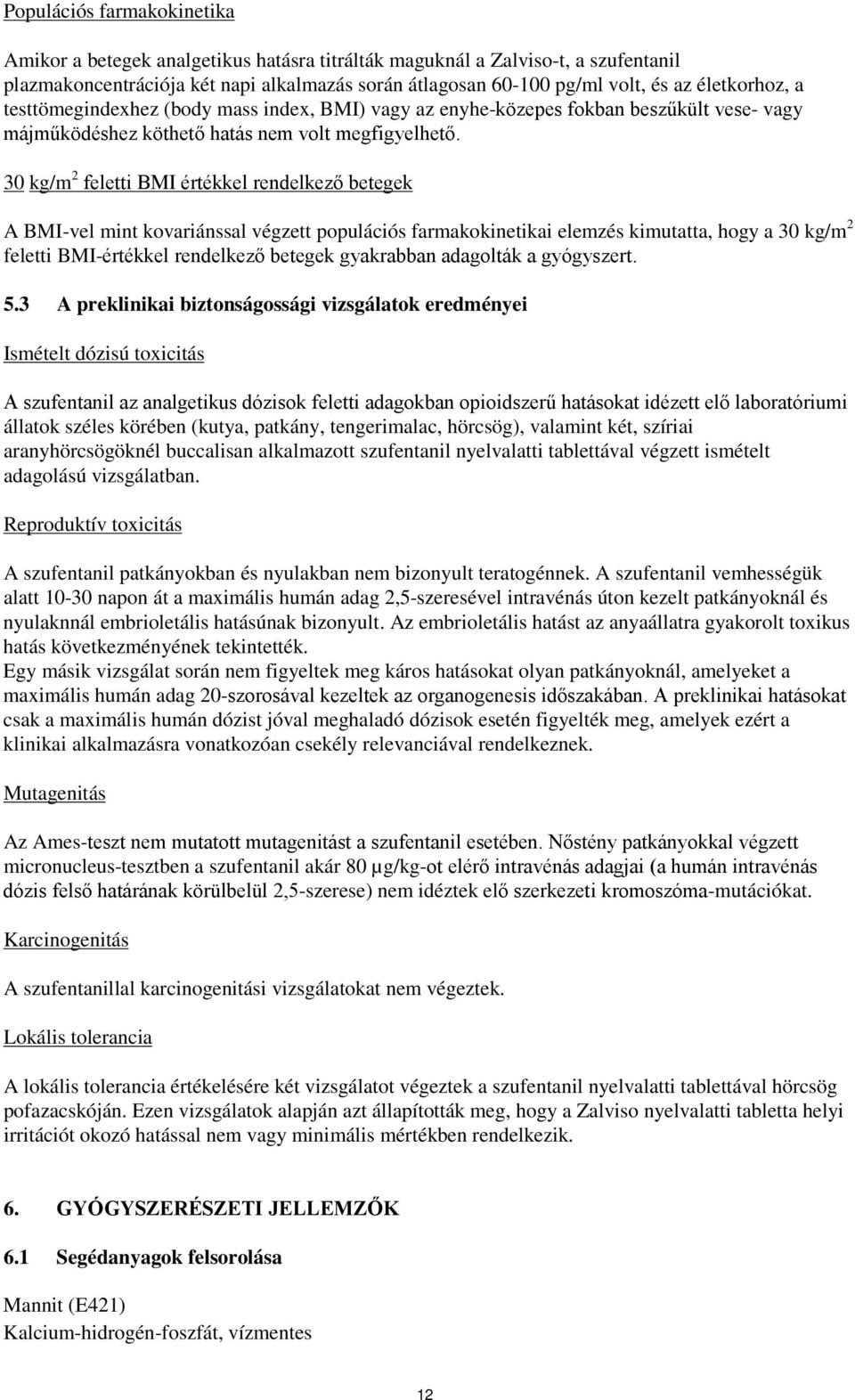 30 kg/m 2 feletti BMI értékkel rendelkező betegek A BMI-vel mint kovariánssal végzett populációs farmakokinetikai elemzés kimutatta, hogy a 30 kg/m 2 feletti BMI-értékkel rendelkező betegek