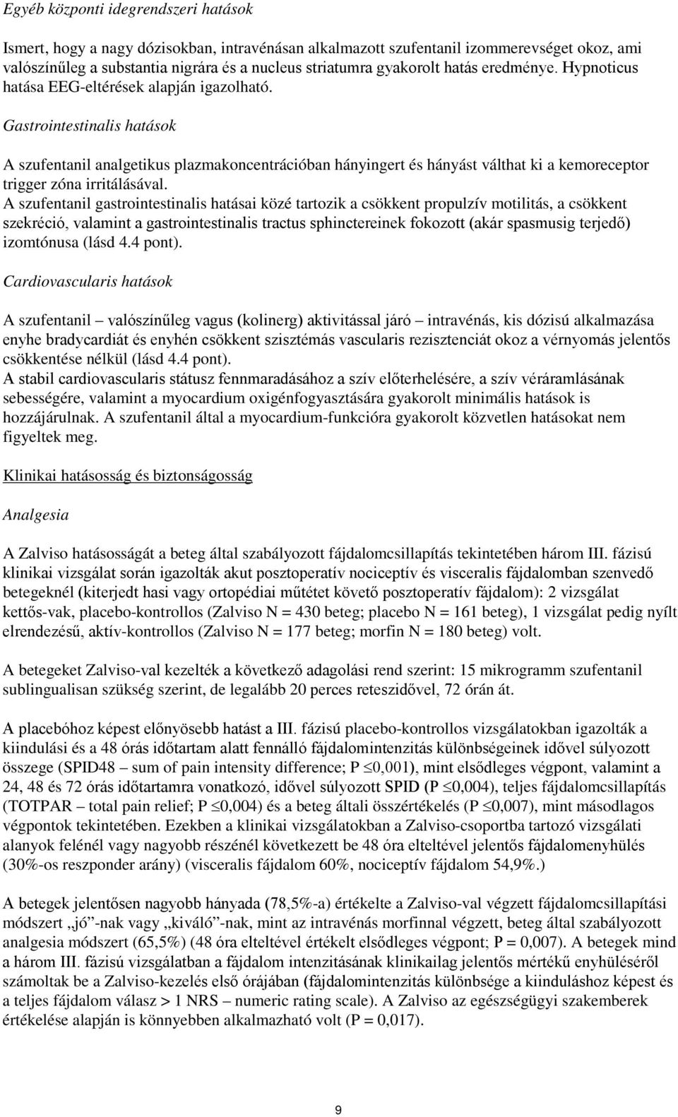 Gastrointestinalis hatások A szufentanil analgetikus plazmakoncentrációban hányingert és hányást válthat ki a kemoreceptor trigger zóna irritálásával.