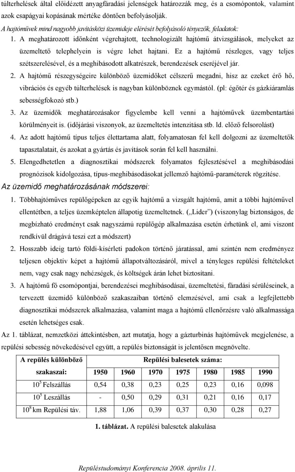 A meghatározott időnként végrehajtott, technologizált hajtómű átvizsgálások, melyeket az üzemeltető telephelyein is végre lehet hajtani.
