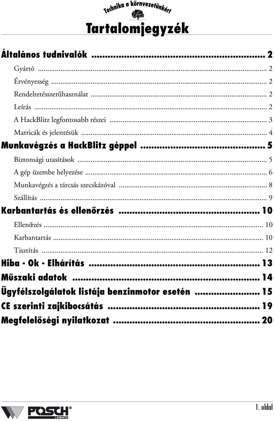 .. 6 Munkavégzés a tárcsás szecskázóval... 8 Szállítás... 9 Karbantartás és ellenőrzés... 10 Ellenőrzés... 10 Karbantartás... 10 Tisztítás.