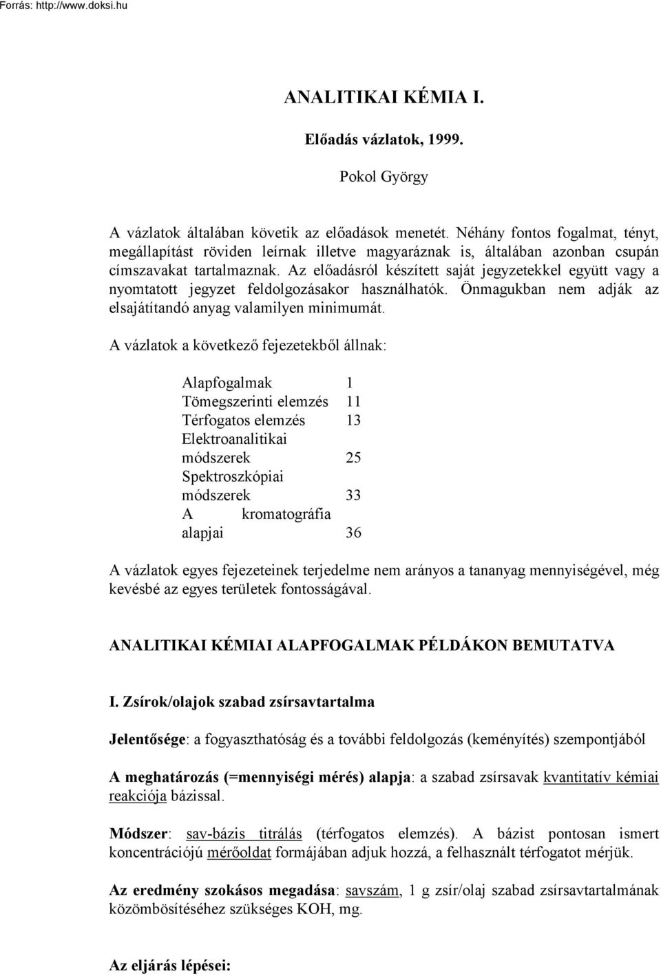 Az előadásról készített saját jegyzetekkel együtt vagy a nyomtatott jegyzet feldolgozásakor használhatók. Önmagukban nem adják az elsajátítandó anyag valamilyen minimumát.