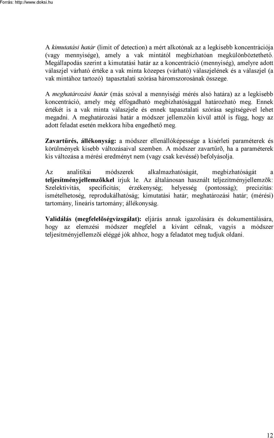 tapasztalati szórása háromszorosának összege. A meghatározási határ (más szóval a mennyiségi mérés alsó határa) az a legkisebb koncentráció, amely még elfogadható megbízhatósággal határozható meg.