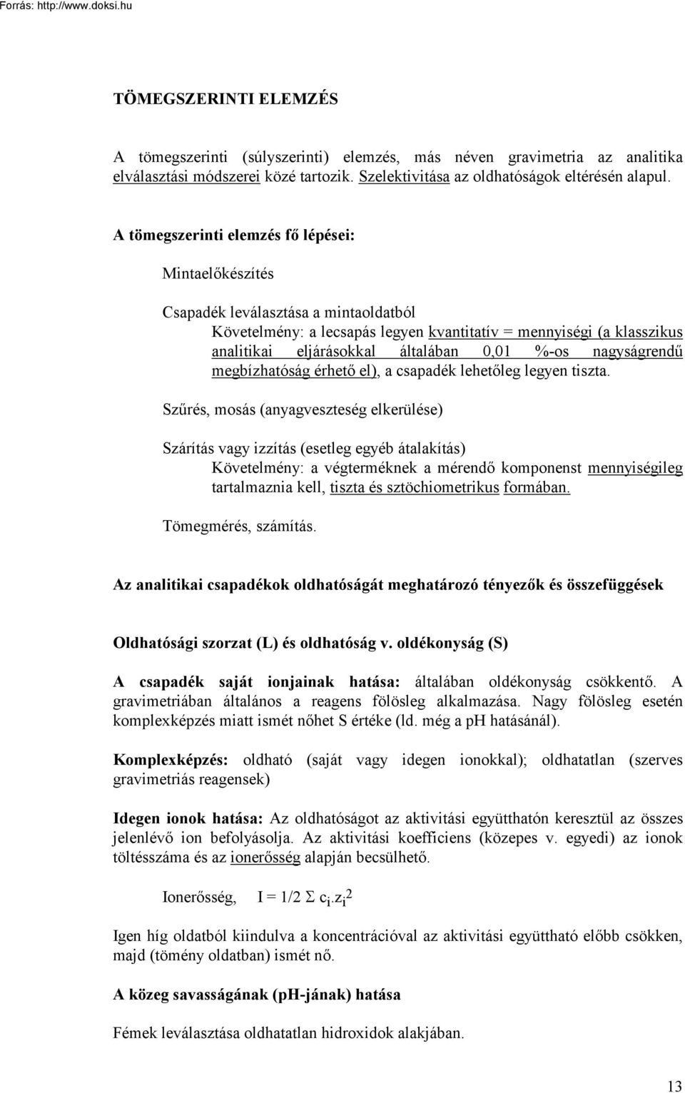 %-os nagyságrendű megbízhatóság érhető el), a csapadék lehetőleg legyen tiszta.