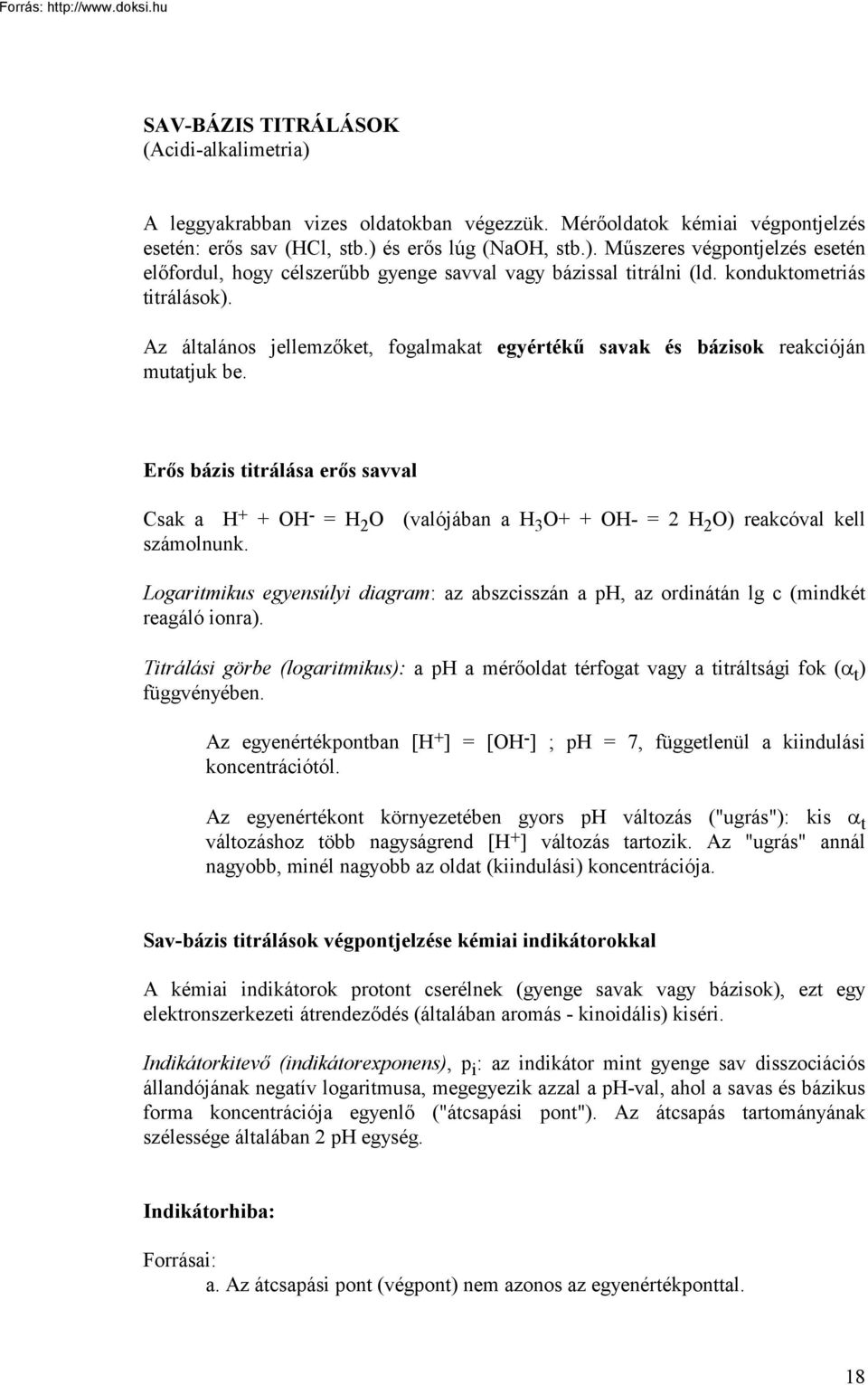 Erős bázis titrálása erős savval Csak a H + + OH - = H 2 O (valójában a H 3 O+ + OH- = 2 H 2 O) reakcóval kell számolnunk.