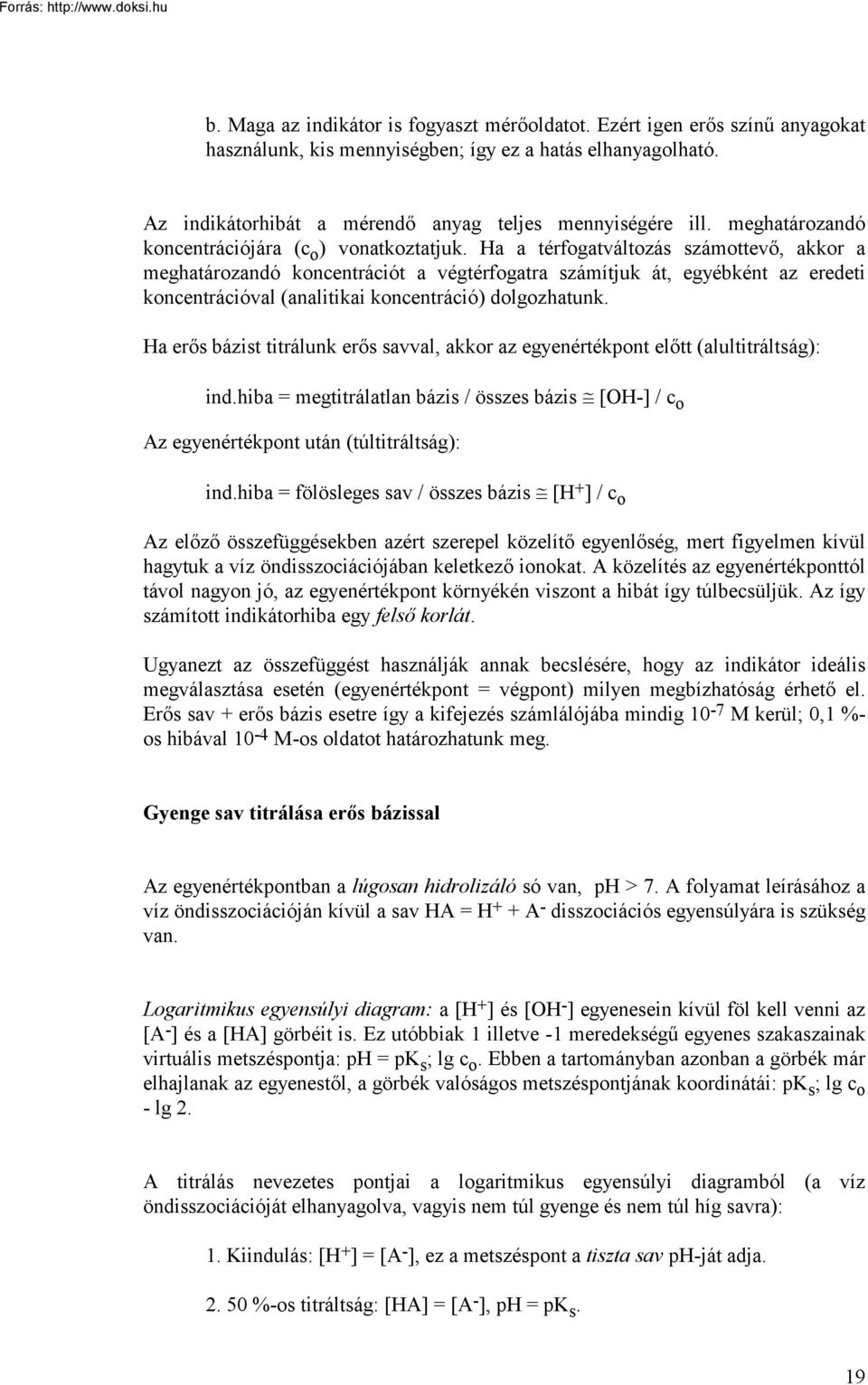 Ha a térfogatváltozás számottevő, akkor a meghatározandó koncentrációt a végtérfogatra számítjuk át, egyébként az eredeti koncentrációval (analitikai koncentráció) dolgozhatunk.