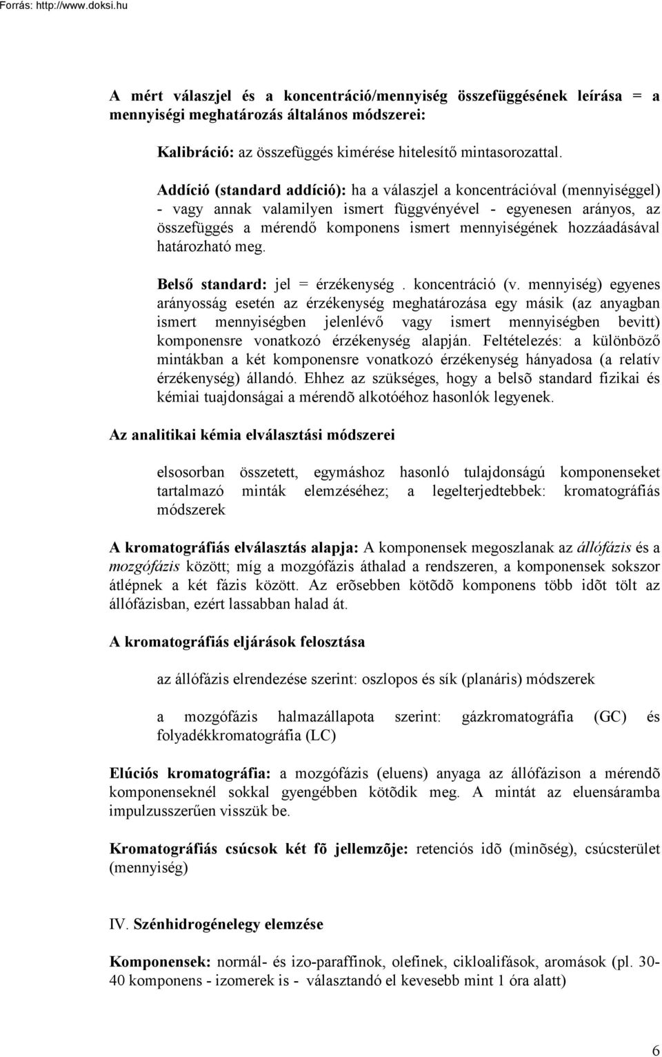 hozzáadásával határozható meg. Belső standard: jel = érzékenység. koncentráció (v.