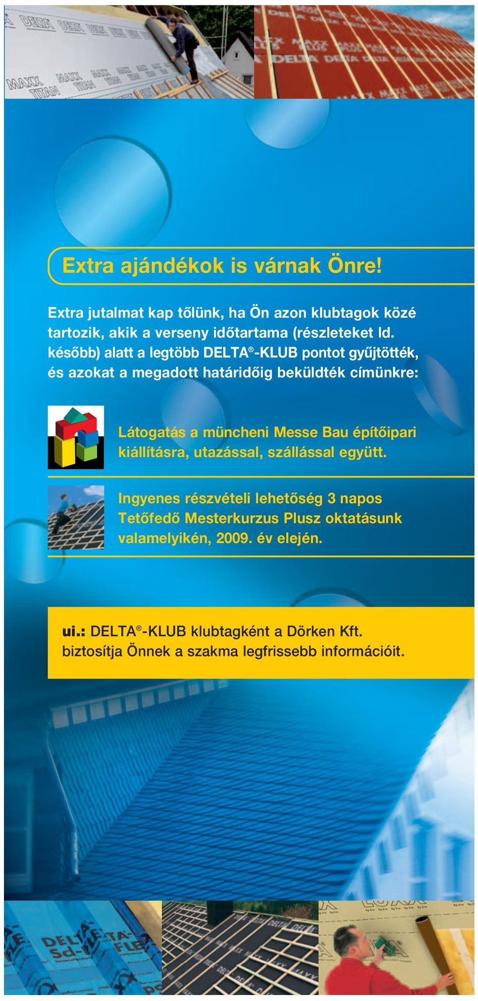 később) alatt a legtöbb DELTA -KLUB ot gyűjtötték, és azokat a megadott határidőig beküldték címünkre: Látogatás a müncheni Messe